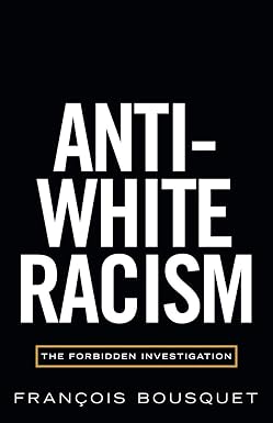 'Anti-White Racism: The Forbidden Investigation by Francois Bousquet PB