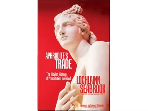 Aphrodite's Trade: The Hidden History of Prostitution Unveiled by Lochlainn Seabrook