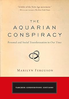 Aquarian Conspiracy: Personal and Social Transformation of Our Time by Marilyn Ferguson