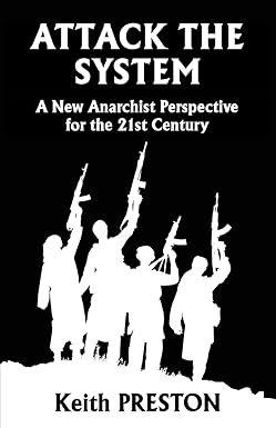 Attack the System: A New Anarchist Perspective for the 21st Century by Keith Preston