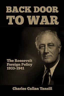 Back Door to War: The Roosevelt Foreign Policy, 1933 to 1941 by Charles Tansill