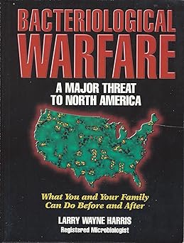 Bacteriological Warfare: A Major Threat to North America, What You and Your Family Can Do Before and After by Larry Harris