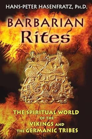 Barbarian Rites: The Spiritual World of the Vikings and the Germanic Tribes by Hans-Peter Hasenfratz