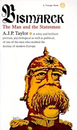 Bismarck: The Man and Statesman by Alan Taylor