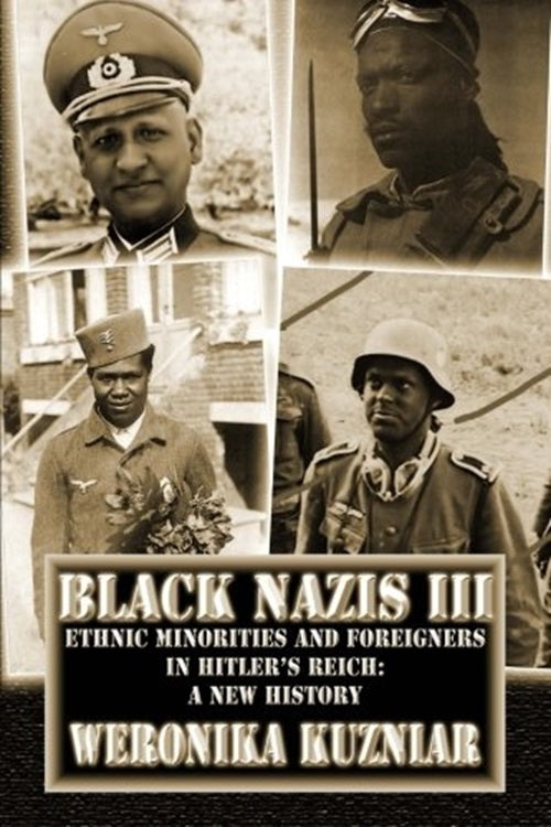 Black Nazis III: Ethnic Minorities and Foreigners in Hitler's Reich by Weronika Kozniar