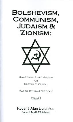 Bolshevism, Communism, Judaism, and Zionism: What Eminent American and European Statesmen Had to Say About the Jews by Robert Balaicius