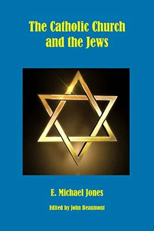 Catholic and Church and the Jews by Michael Jones