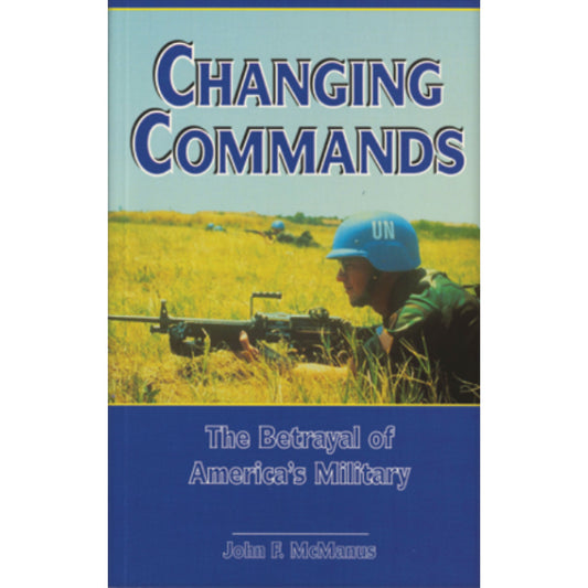 Changing Commands: The Betrayal of America's Military by John McManus