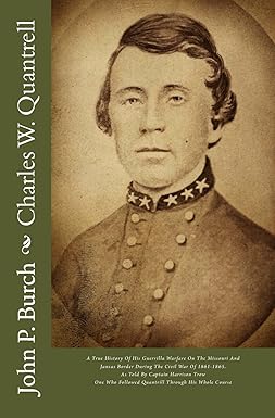 Charles W. Quantrell: A True Report of His Guerrilla Warfare on the Missouri and Kansas Border During the Civil War of 1861 to 1865 by Harrison Trow