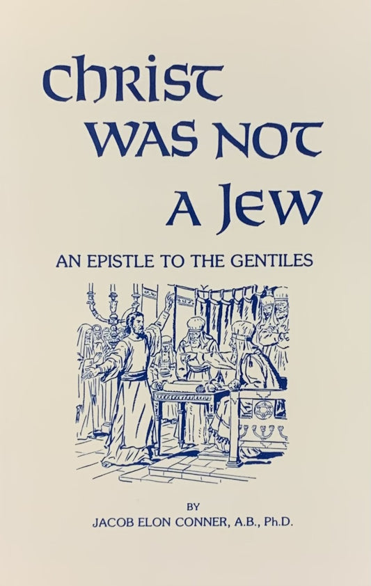 Christ Was Not a Jew: An Epistle to the Gentiles by Jacob Conner