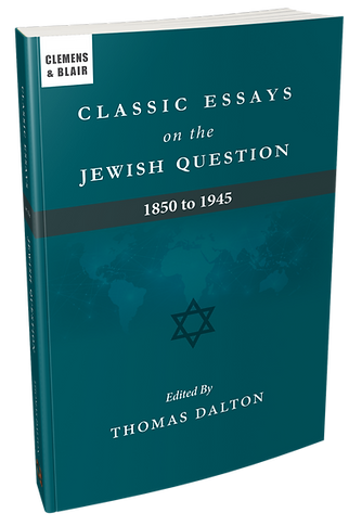 Classic Essays on the Jewish Question, Volume 1: 1850 to 1945 by Thomas Dalton