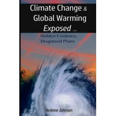Climate Change and Global Warming Exposed by Andrew Johnson