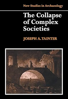 Collapse of Complex Societies by Joseph Tainter