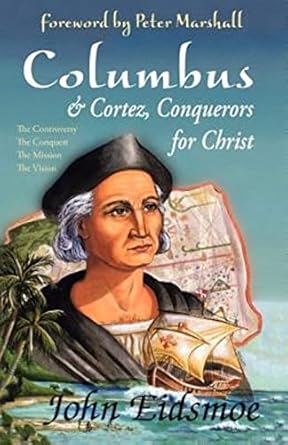 Columbus and Cortez: Conquerors for Christ by John Eidsmoe