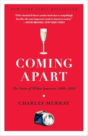Coming Apart: The State of White America, 1960 to 2010 by Charles Murray