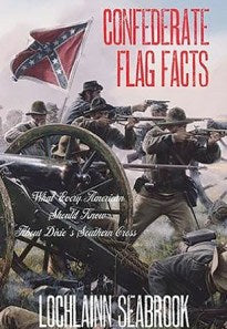 Confederate Flag Facts: What Every American Should Know About Dixie’s Southern Cross by Lochlainn Seabrook