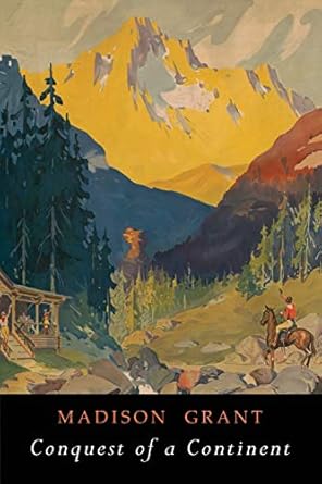 Conquest of a Continent: The Expansion of Races in America by Madison Grant