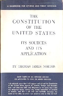 Constitution of the United States: Its Sources and Applications by Thomas Norton