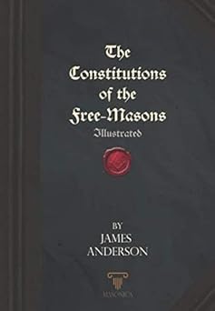 Constitutions of the Free-Masons by James Anderson