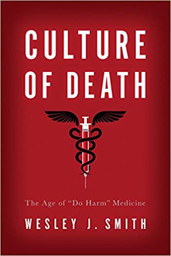 Culture of Death: The Age of Do Harm Medicine by Wesley Smith PB