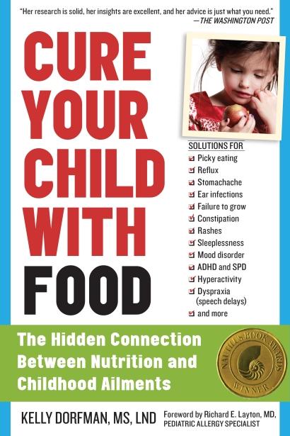 Cure Your Child with Food: The Hidden Connection Between Nutrition and Childhood Ailments by Kelly Dorfman