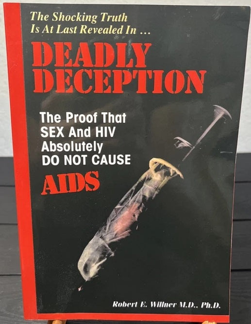 Deadly Deception: The Proof That Sex and HIV Absolutely Do Not Cause AIDS by Robert Willner
