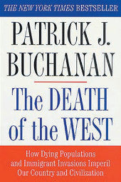 Death of the West: How Dying Populations and Immigrant Invasions Imperil Our Country and Civilization by Patrick Buchanan