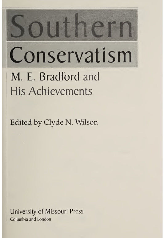 Defender of Southern Conservatism: M. E. Bradford and His Achievements by Clyde Wilson