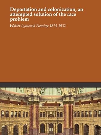 Deportation and Colonization: An Attempted Solution of the Race Problem by Walter Fleming