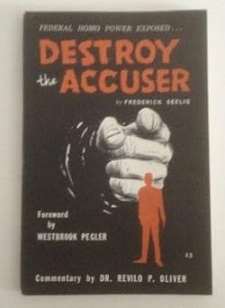Destroy the Accuser: Federal Homo Power Exposed by Frederick Seelig