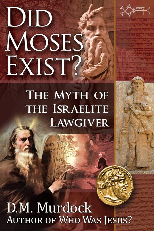 Did Moses Exist?: The Myth of the Israelite Lawgiver by Dorothy Murdock