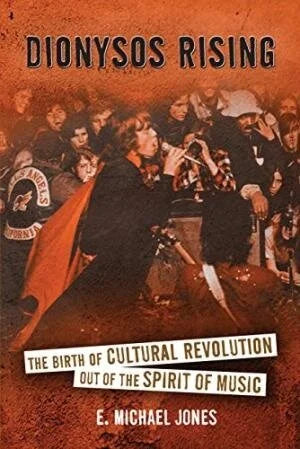 Dionysus Rising: The Birth of Cultural Revolution Out of the Spirit of Music by Michael Jones