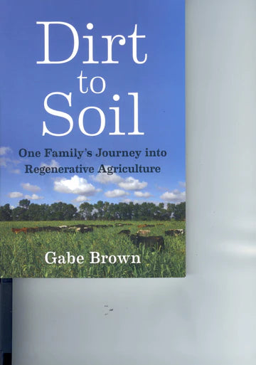 Dirt to Soil: One Family's Journey into Regenerative Agriculture by Gabe Brown