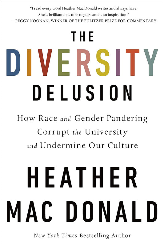 Diversity Delusion: How Race and Gender Pandering Corrupt the University and Undermine Our Culture by Heather MacDonald