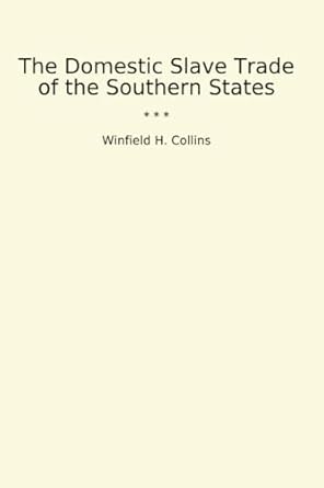 Domestic Slave Trade of the Southern States by Winfield Collins