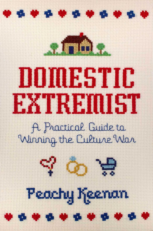Domestic Extremist: A Practical Guide to Winning the Culture War by Peachy Keenan