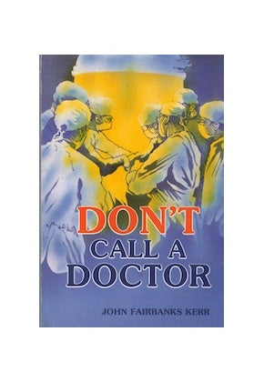 Don't Call a Doctor by John Kerr