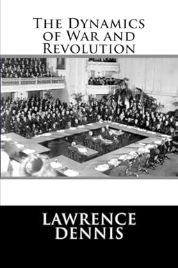 Dynamics of War and Revolution by Lawrence Dennis