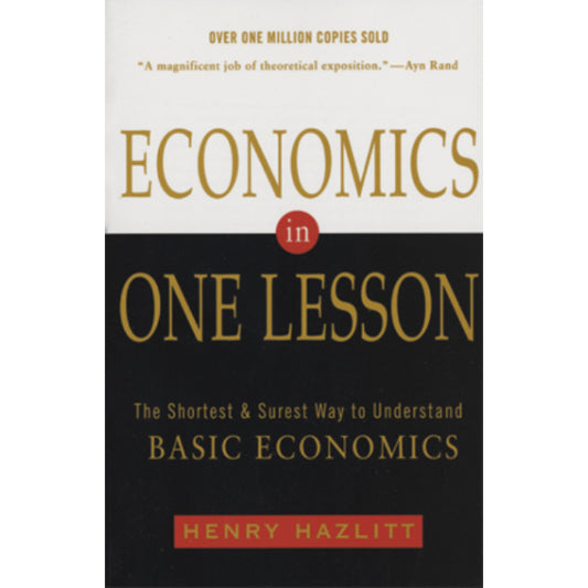 Economics in One Lesson: The Shortest and Surest Way to Understand Economics by Henry Hazlitt