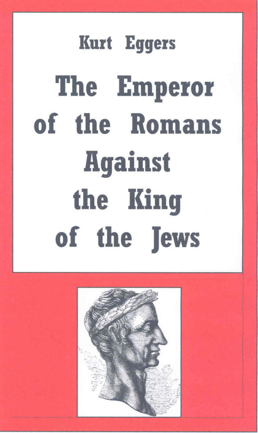 Emperor of the Romans Against the King of the Jews by Kurt Eggers