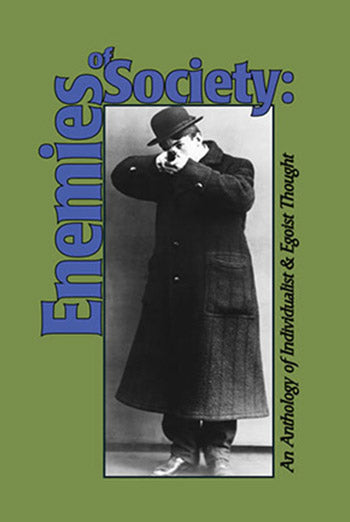 Enemies of Society: An Anthology of Individualist and Egoist Thought by James Walker