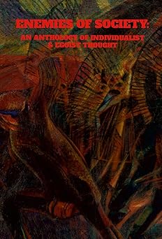 Enemies of Society: An Anthology of Individualist and Egoist Thought by James Walker