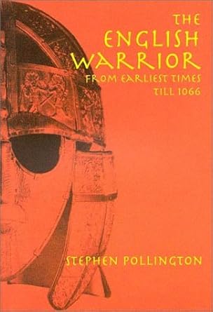 English Warrior: From Earliest Times to 1066 by Stephen Pollington