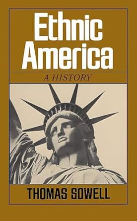 Ethnic America: A History by Thomas Sowell
