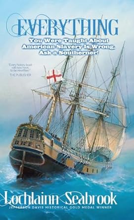 Everything You Were Taught About American Slavery is Wrong: Ask a Southerner! by Lochlainn Seabrook