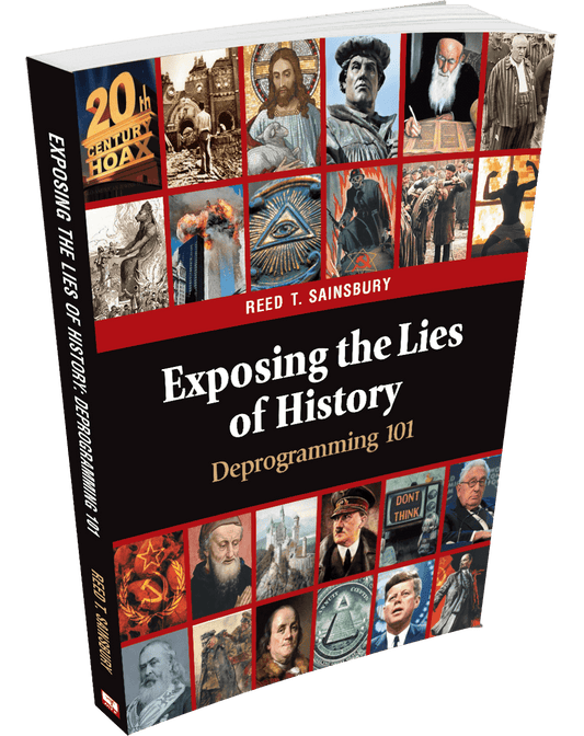 Exposing the Lies of History: Deprogramming 101 by Reed Sainsbury