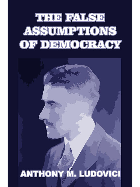 False Assumptions of Democracy by Anthony Ludovici