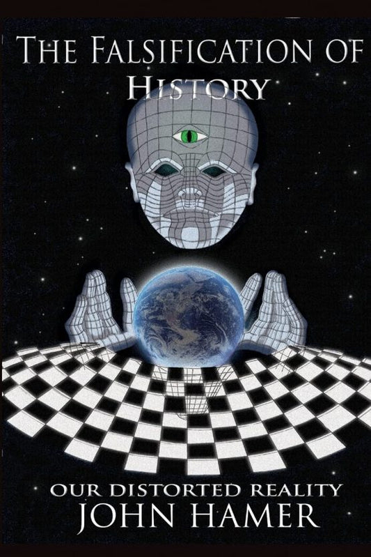 Falsification of History: Our Distorted Reality by John Hamer PB