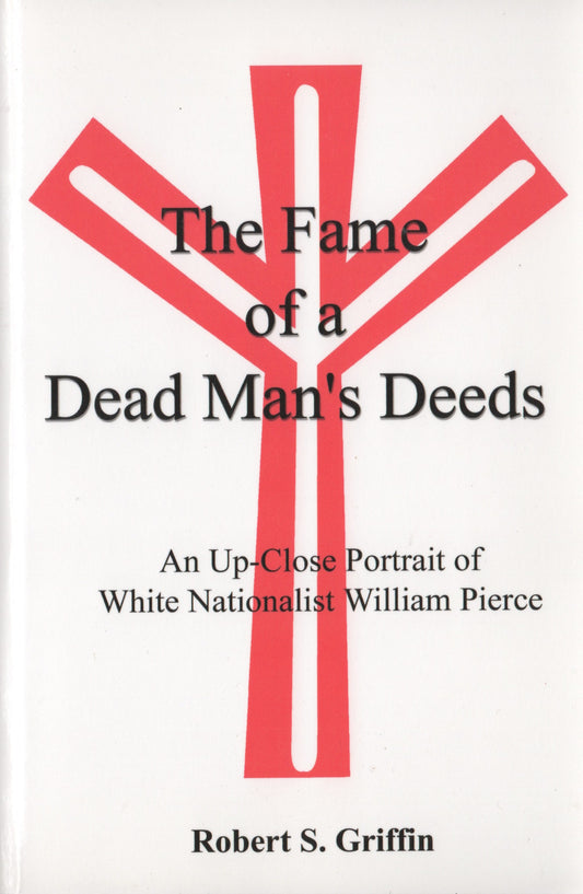 Fame of a Dead Man’s Deeds: An Up-Close Portrait of White Nationalist William Pierce by Robert S. Griffin