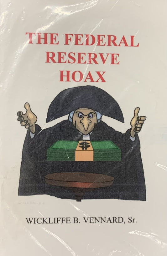 Federal Reserve Hoax: The Age of Deception by Wickliffe Vennard